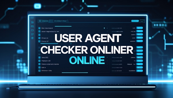 User Agent Checker Online – Detect Browser, OS & Device Details
